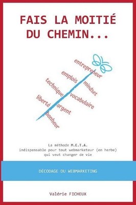 Fais la moiti du chemin...: La m?thode M.E.T.A. indispensable pour tout webmarke