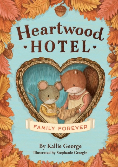 Heartwood Hotel: Family Forever by Kallie George (Paperback Book)