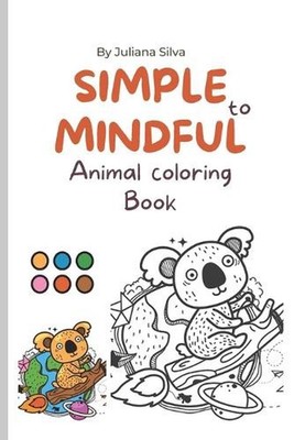 Simple to Mindful Animal Coloring Book: Color animals differently plus flowers a