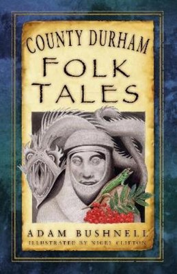 Adam Bushnell County Durham Folk Tales (Paperback) (UK IMPORT)
