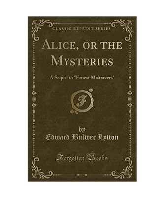 Alice, or the Mysteries: A Sequel to ''Ernest Maltravers'' (Classic Reprint), Edwa