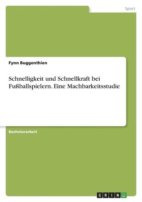Schnelligkeit und Schnellkraft bei Fussballspielern. Eine Machbarkeits Paperback