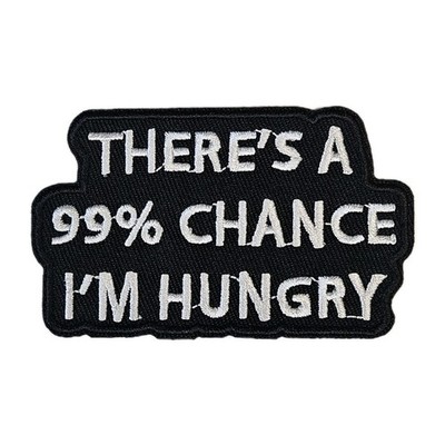 99% Chance I'm Hungry Patch - Humor Patch - Embroidered Iron On Patches