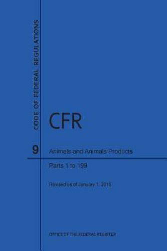 Code of Federal Regulations, Title 9, Parts 1-199 2016 by Office of the ...