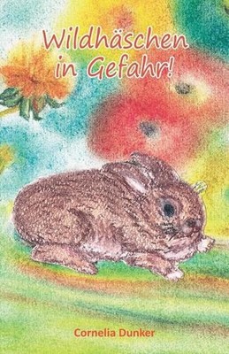 Wildhschen in Gefahr by Cornelia Dunker (German) Paperback Book