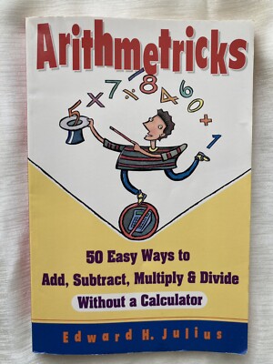 Arithmetricks : 50 Easy Ways to Add, Subtract, Multiply, Divide Without Calcul