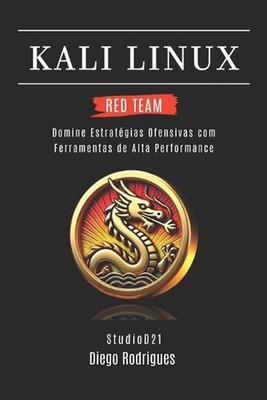Kali Linux Red Team 2025: Domine Estrat?gias Ofensivas com Ferramentas de Alta P