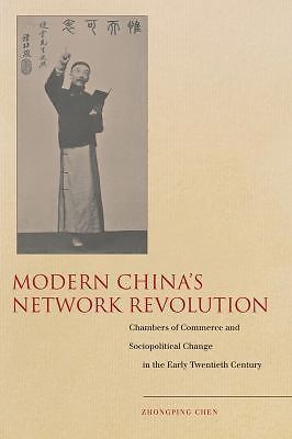 Modern China's Network Revolution: Chambers of Commerce Sociopolitical Change