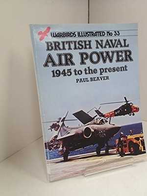 British Naval Air Power 1945 to the Present (Warbirds Illustrate