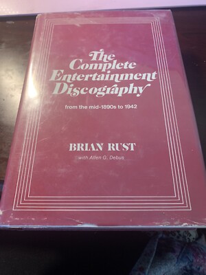 The Complete Entertainment Discography, from the mid-1890s to 1942 by Brian Rust