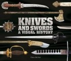 Knives & Swords, a Visual History by Chris McNab