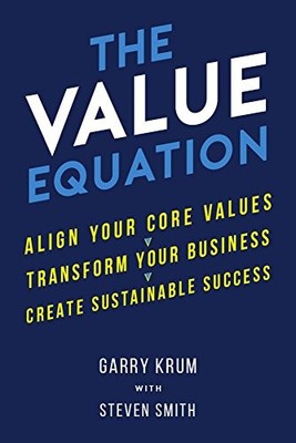 THE VALUE EQUATION: ALIGN YOUR CORE VALUES, TRANSFORM YOUR By Garry Krum VG