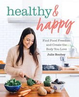Healthy & Happy | Find Food Freedom And Create The Body You Love | Julie Booher