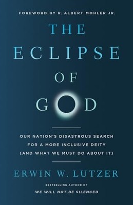 The Eclipse of God: Our Nation's Disastrous Search for a More Inclusive Deit...