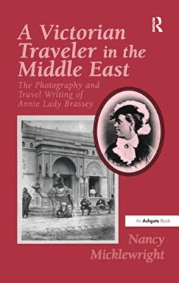 A Victorian Traveler in the Middle East: The Photography and Travel Writing ...