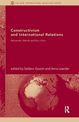 Constructivism and International Relations: Alexander Wendt and his Critics by