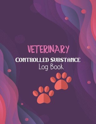 Veterinary Controlled Substance Log Book: Journal of Controlled Substances, Reco