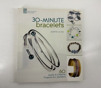 30-Minute Bracelets (2012, PB) Marthe Le Van 60 Jewelry Making Projects