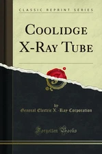 Coolidge X-Ray Tube (Classic Reprint)