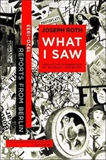 WHAT I SAW: REPORTS FROM BERLIN 1920-1933 By Joseph Roth & Michael Hofmann *VG+*