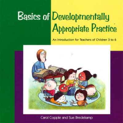 Basics of Developmentally Appropriate Practice: An Introduction for  - VERY GOOD