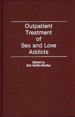 Griffin-Shelley - Outpatient Treatment of Sex and Love Addicts - hardb - X555z