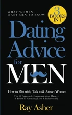 Dating Advice for Men, 3 Books in 1 (What Women Want Men To Know): How to Flirt 