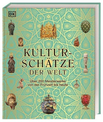 Kulturschätze der Welt Über 200 Meisterwerke von der Frühzeit bis heute. Ein ...