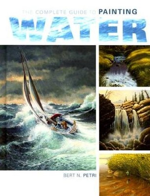 The Complete Guide To Painting Water - Hardcover By Petri, Bert N - GOOD