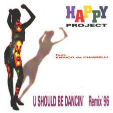 HAPPY PROJECT FEAT ENRICO DA CHIARELLI - U SHOULD BE DANCIN' (REMIX '96) CD-SGL