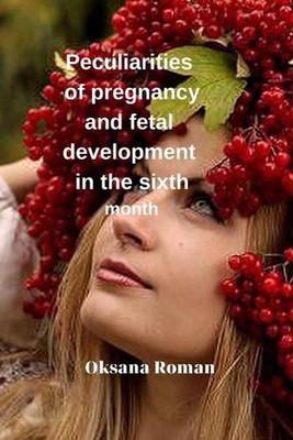 Peculiarities of pregnancy and fetal development in the sixth month by Oksana Ro