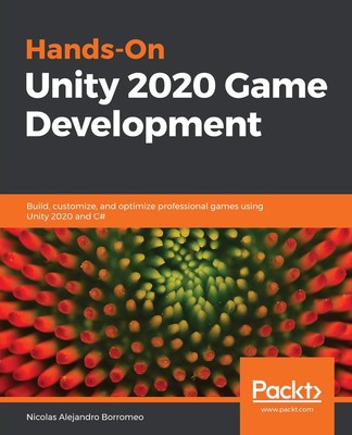 Hands-On Unity 2020 Game Development: Build, customize, and optimize profess...