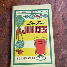 Vtg Live Food Juices For Vim, Vigor and Vitality  by H. E. Kirschner M.D.
