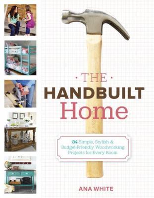 The Handbuilt Home : 34 Simple Stylish and Budget-Friendly Woodworking Projects