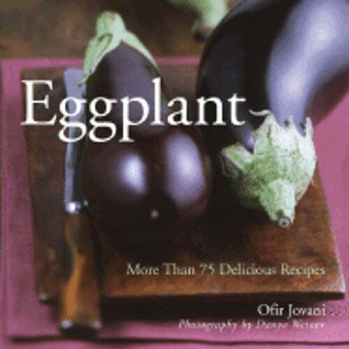 Eggplant More Than 75 Delicious Recipes by Ofir Jovani New