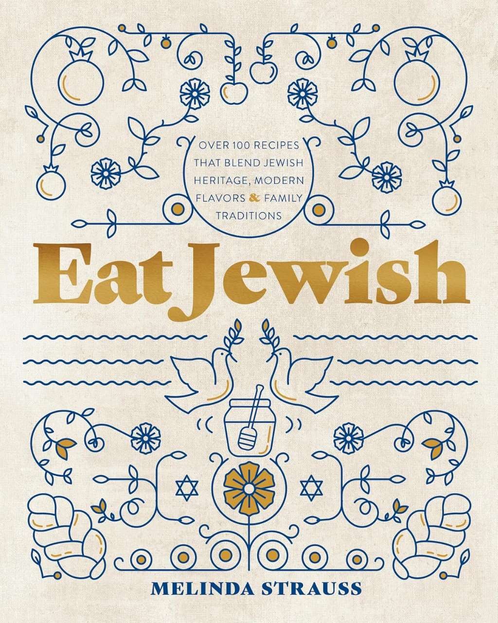 Eat Jewish: Over 100 Recipes That Blend Jewish Heritage, Modern Flavors, and Fam