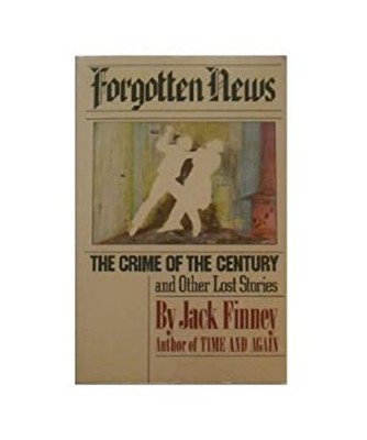 Forgotten News : The Crime of the Century and Other Stories Jack