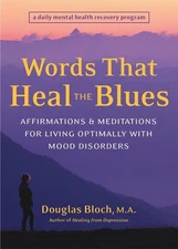 Words That Heal the Blues: Affirmations and Meditations for Living Optimally...