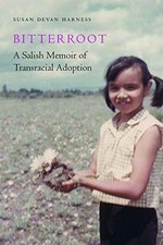 BITTERROOT: A SALISH MEMOIR OF TRANSRACIAL ADOPTION By Susan Devan Harness *VG+*