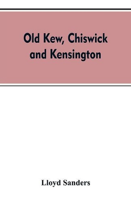 #ad Old Kew Chiswick and Kensington by Lloyd Sanders English Paperback Book $41.93