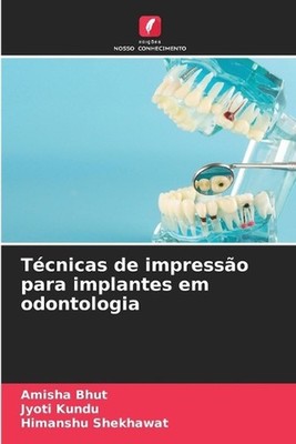 Tcnicas de impresso para implantes em odontologia by Amisha Bhut (Portuguese) Pa