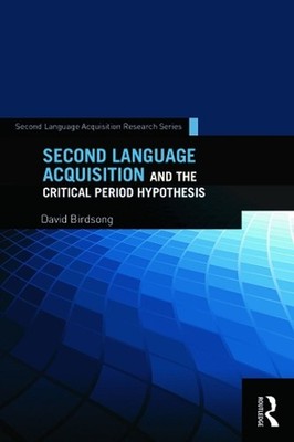 Second Language Acquisition and the Critical Period Hypothesis by David Birdsong