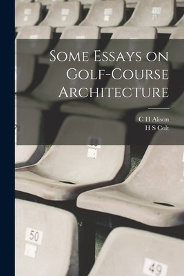 H S Colt C H Alison Some Essays on Golf-course Architecture (Taschenbuch)