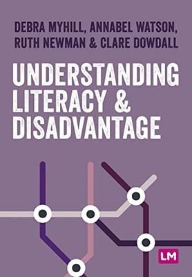 Understanding Literacy and Disadvantage (Primar, Myhill, Watson, Newman, Dow..