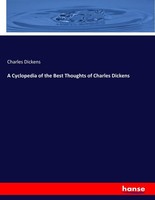 A Cyclopedia Of The Best Thoughts Of Charles Dickens Charles Dickens