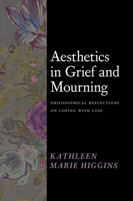 Aesthetics in Grief and Mourning: Philosophical Reflections on Coping with Loss,