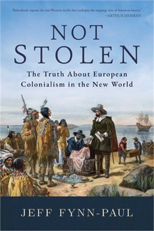 Not Stolen: The Truth about European Colonialism in the New World (Paperback or