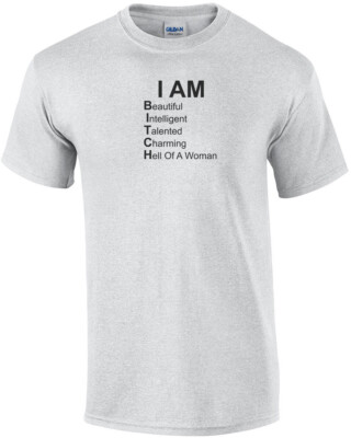 I AM BITCH - Beautiful Intelligent Tallented Charming Hell Of A Woman. Funny ...