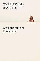 Das Hohe Ziel Der Erkenntnis Von Omar Bey Al Raschid 2013 Taschenbuch das-hohe-ziel-der-erkenntnis-von-omar-bey-al-raschid-2013-taschenbuch