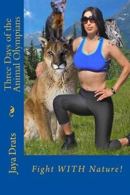 Three Days of the Animal Olympians: Fight with Nature by Jaya Drats